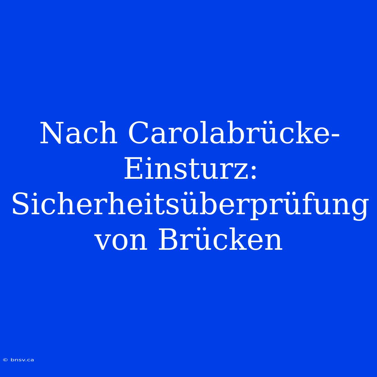 Nach Carolabrücke-Einsturz: Sicherheitsüberprüfung Von Brücken