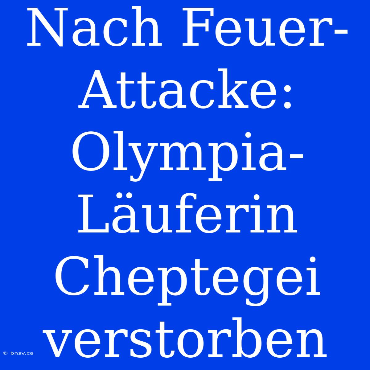 Nach Feuer-Attacke: Olympia-Läuferin Cheptegei Verstorben