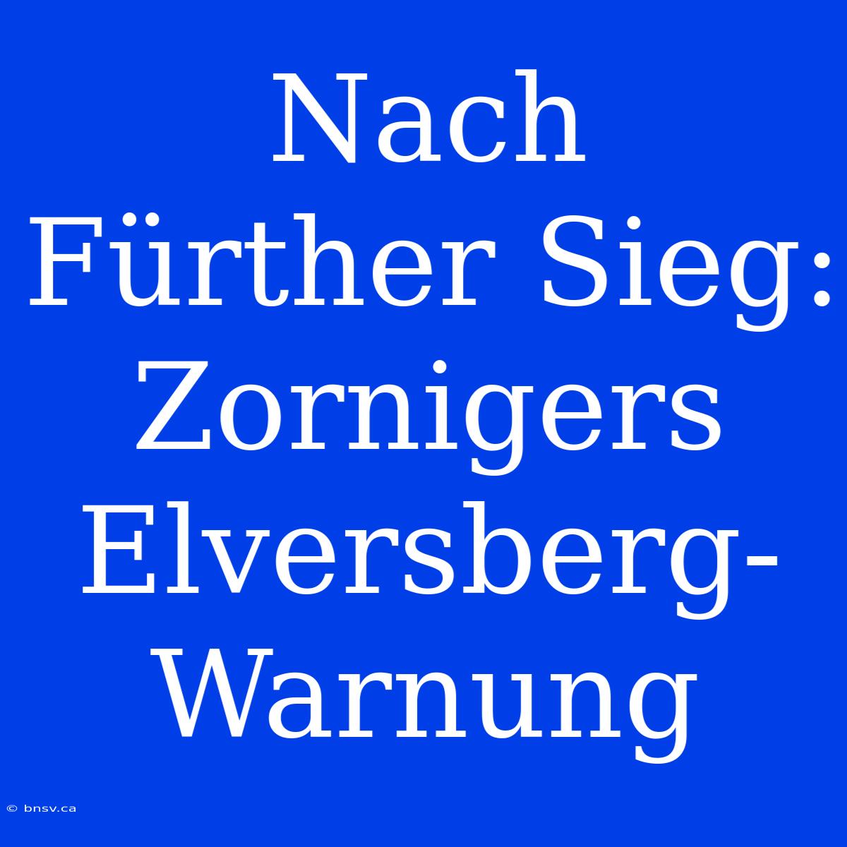 Nach Fürther Sieg: Zornigers Elversberg-Warnung