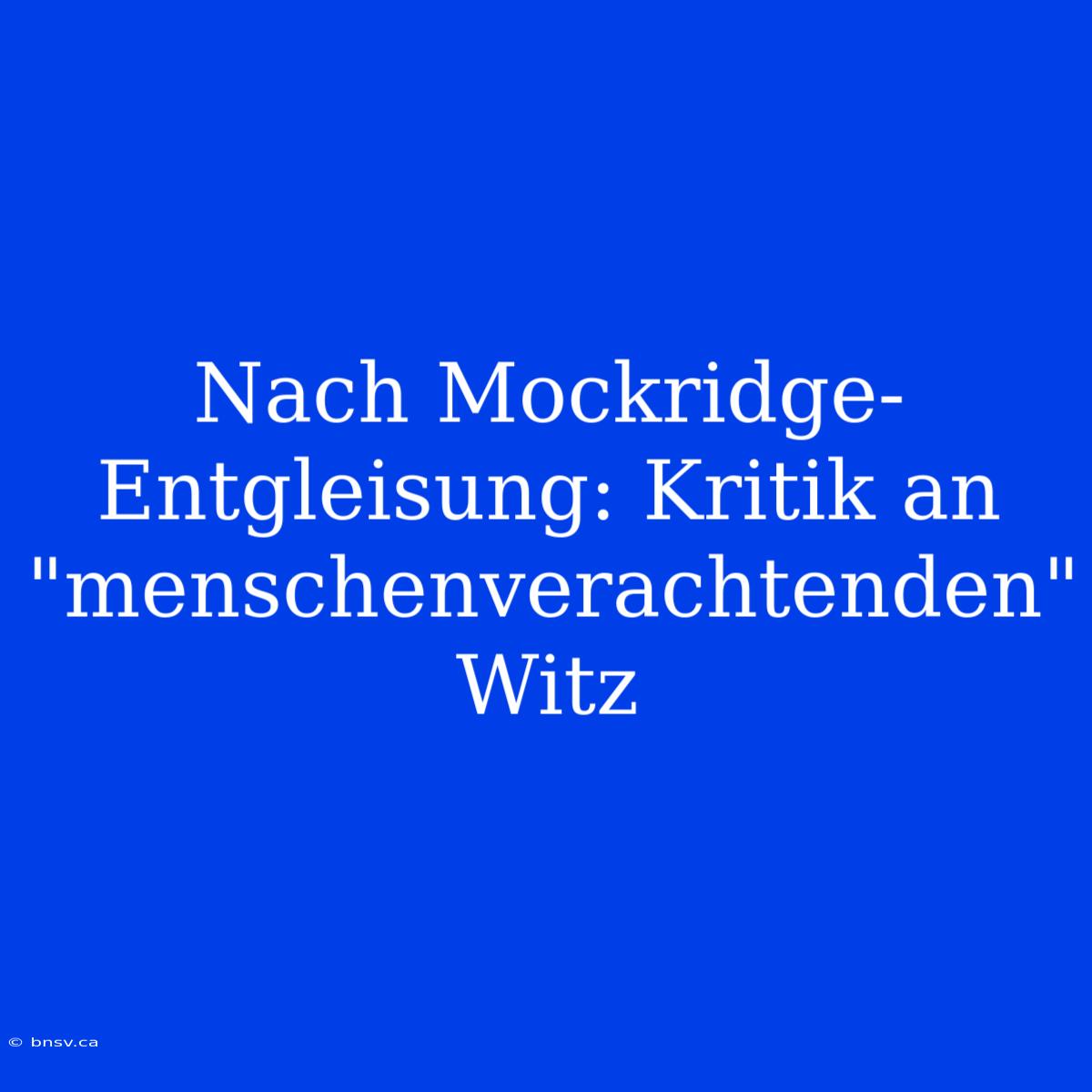 Nach Mockridge-Entgleisung: Kritik An 