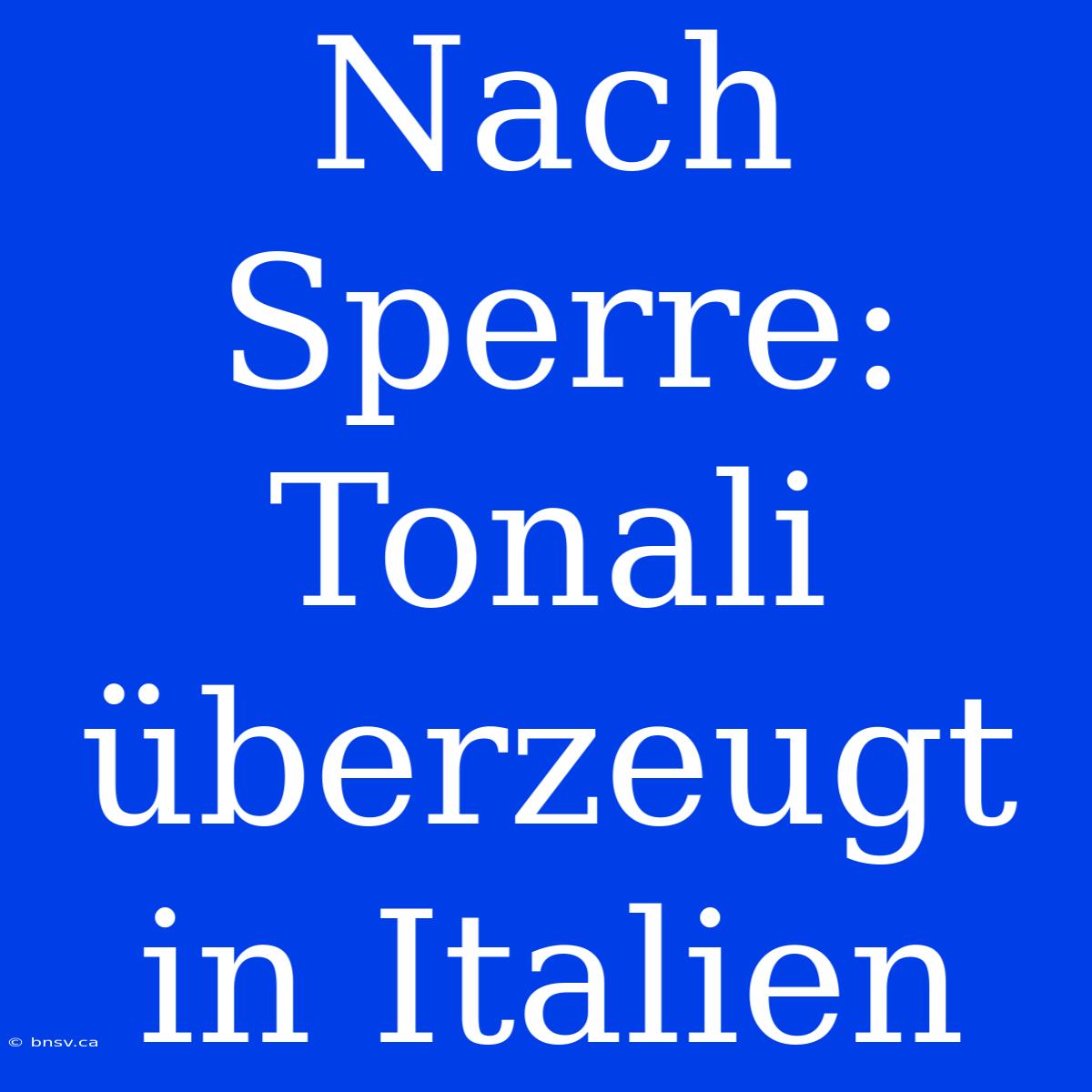 Nach Sperre: Tonali Überzeugt In Italien