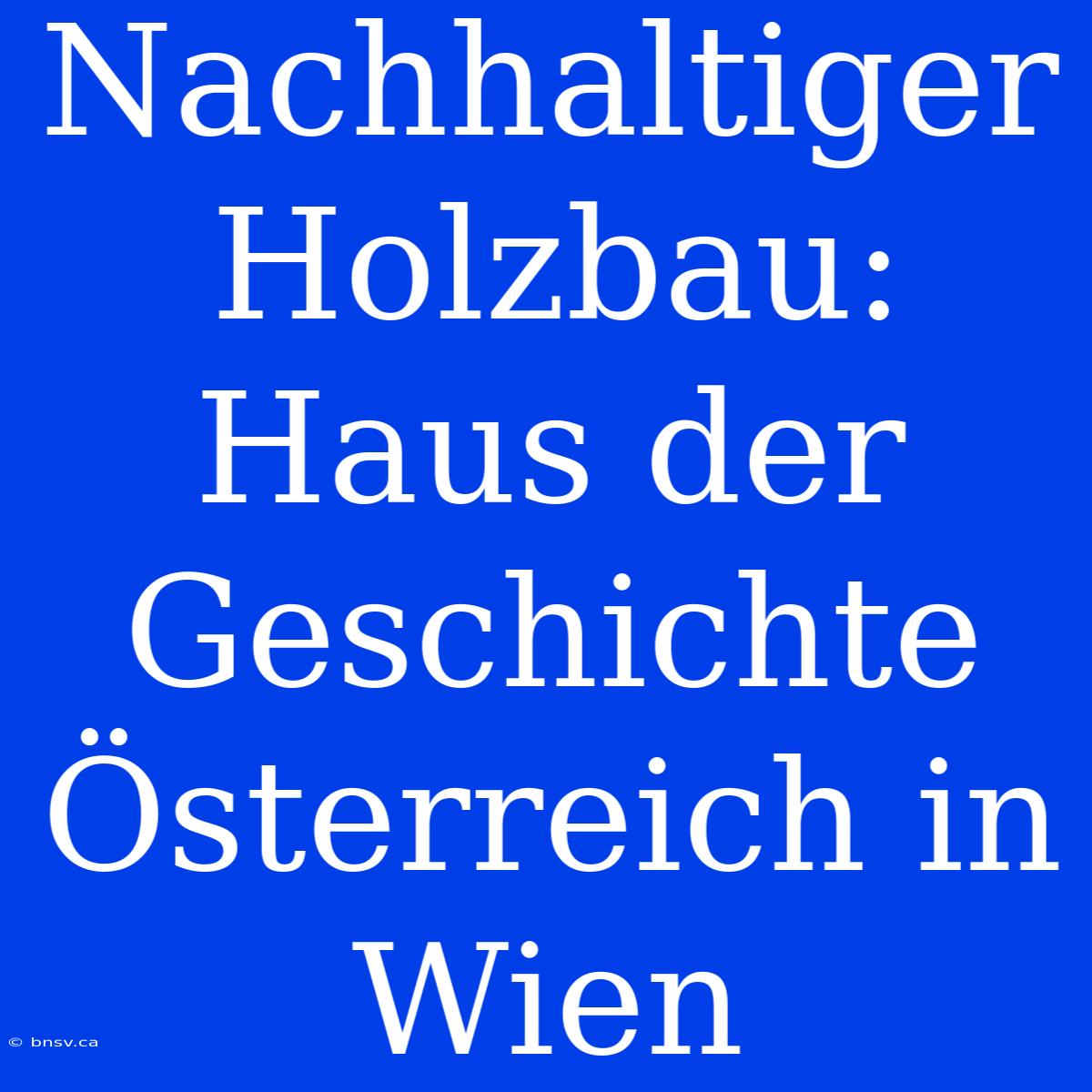 Nachhaltiger Holzbau: Haus Der Geschichte Österreich In Wien