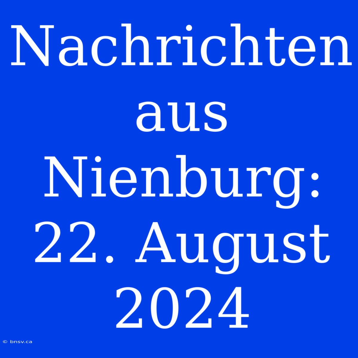 Nachrichten Aus Nienburg: 22. August 2024