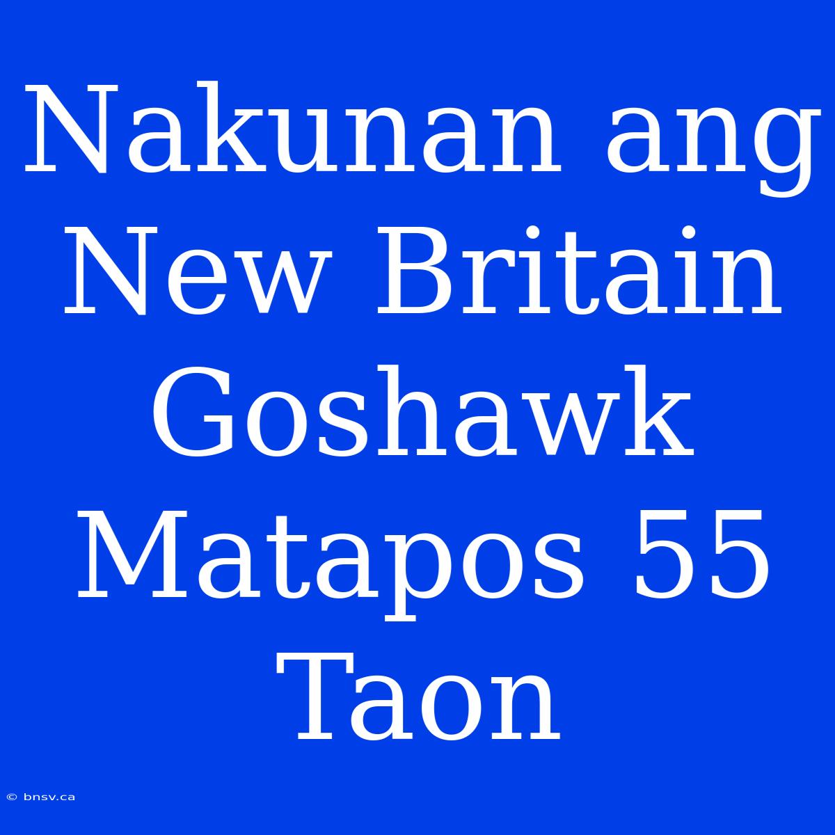 Nakunan Ang New Britain Goshawk Matapos 55 Taon