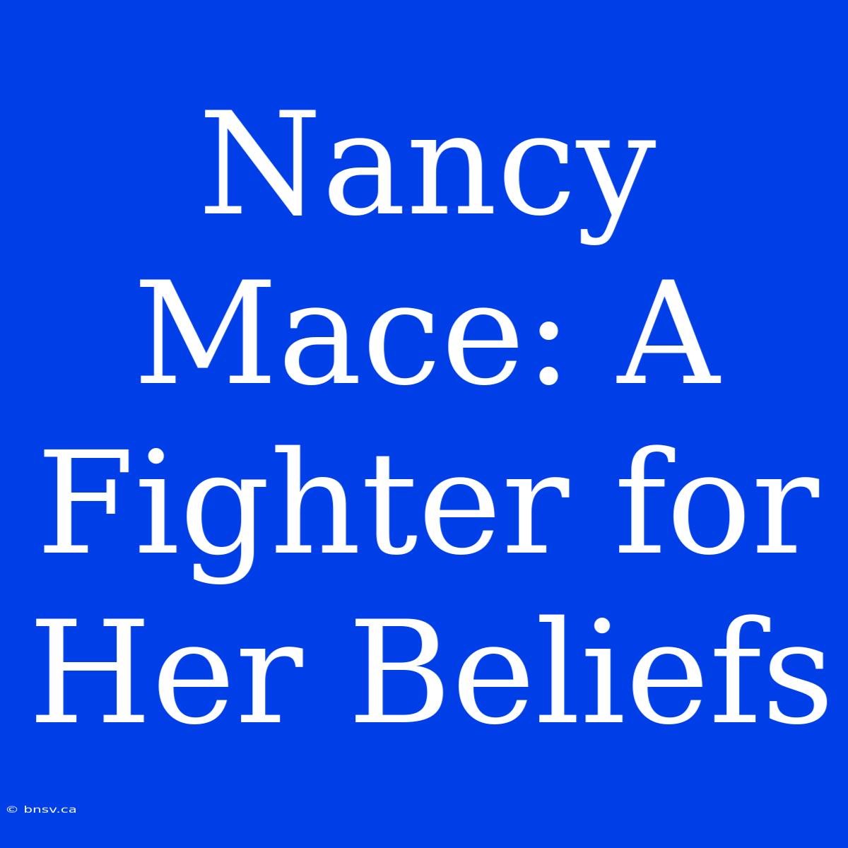 Nancy Mace: A Fighter For Her Beliefs