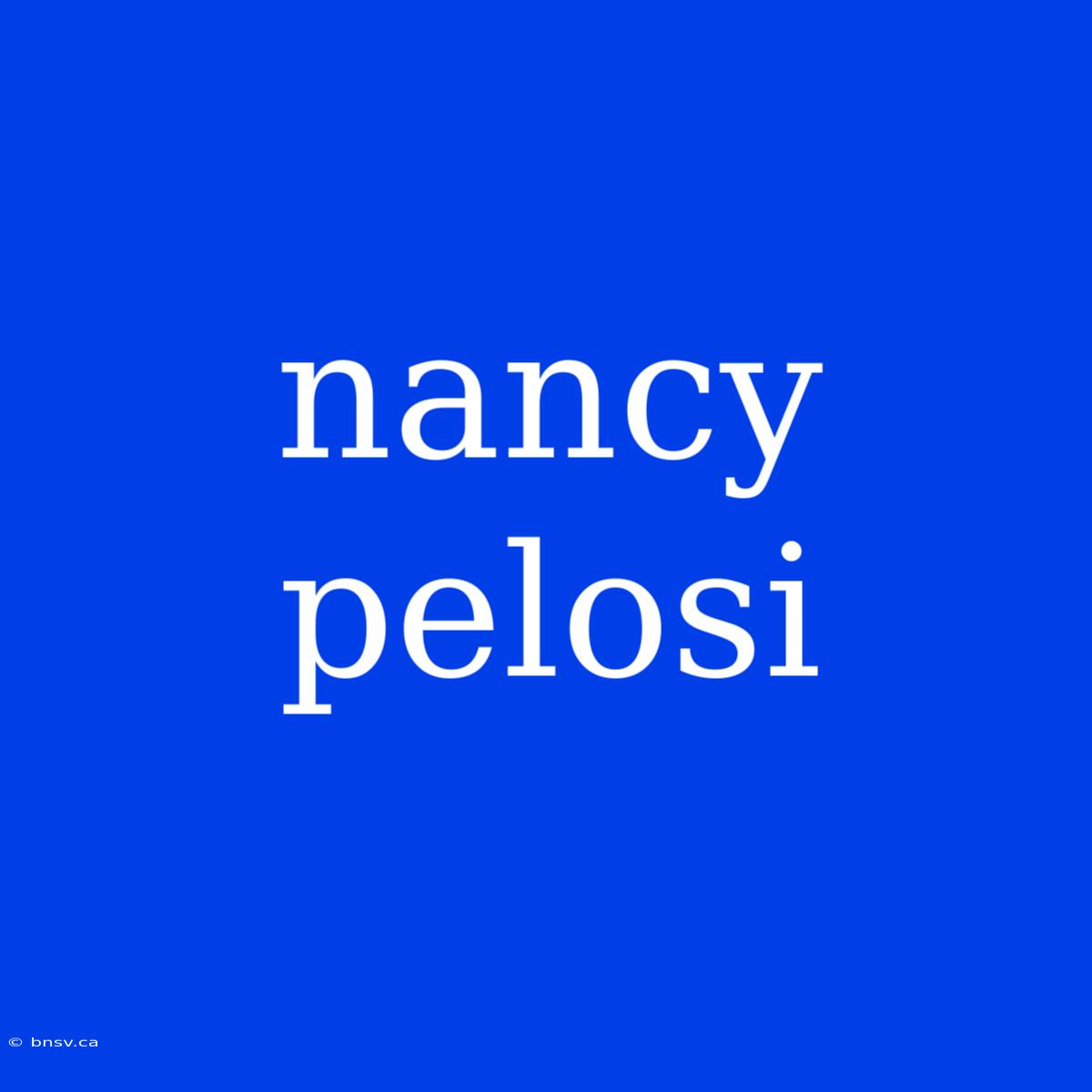 Nancy Pelosi