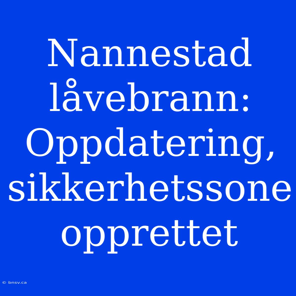 Nannestad Låvebrann: Oppdatering, Sikkerhetssone Opprettet