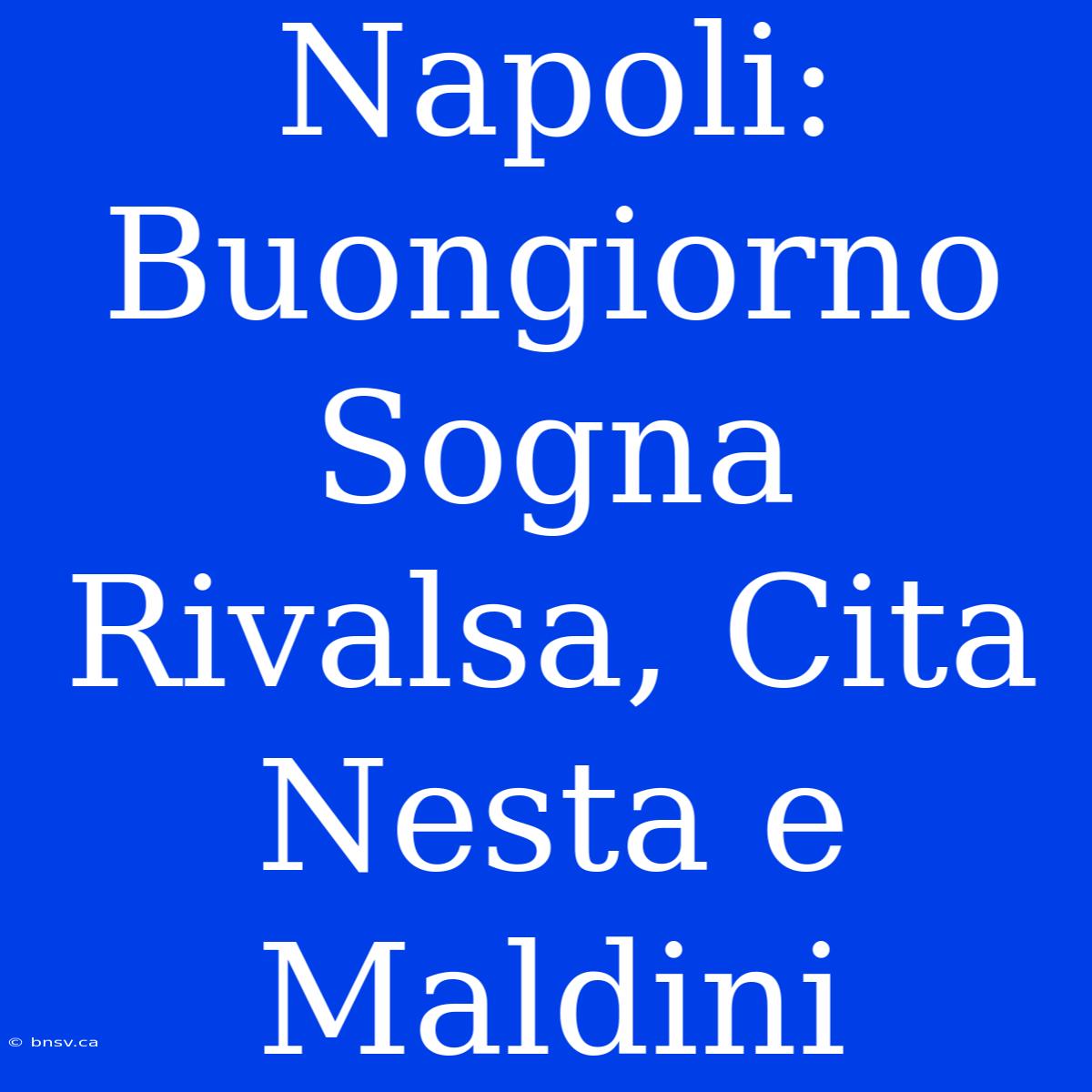 Napoli: Buongiorno Sogna Rivalsa, Cita Nesta E Maldini