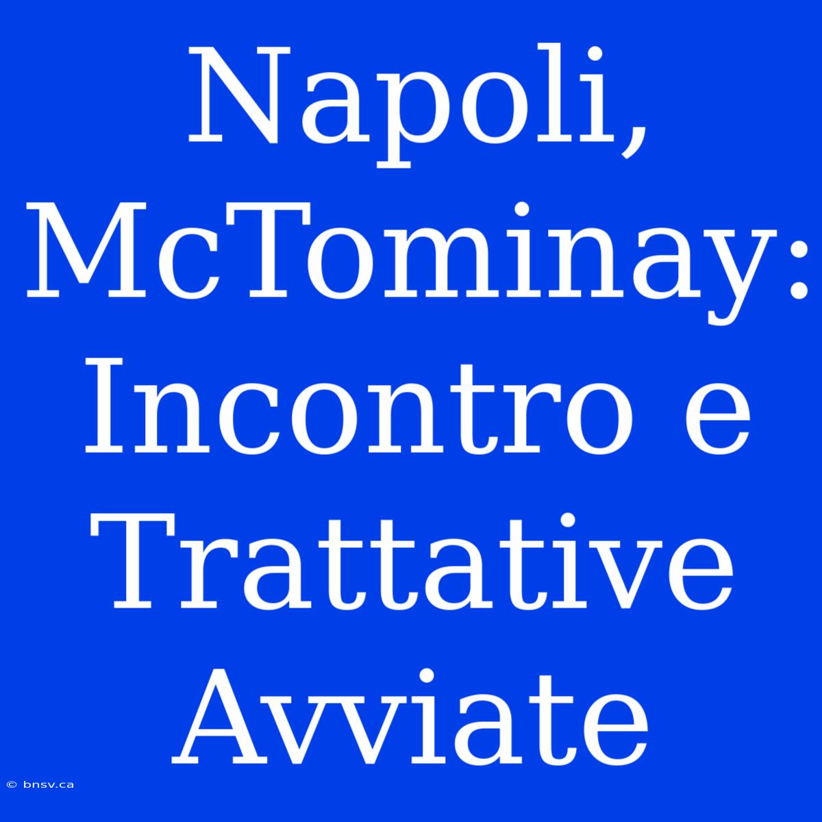 Napoli, McTominay: Incontro E Trattative Avviate