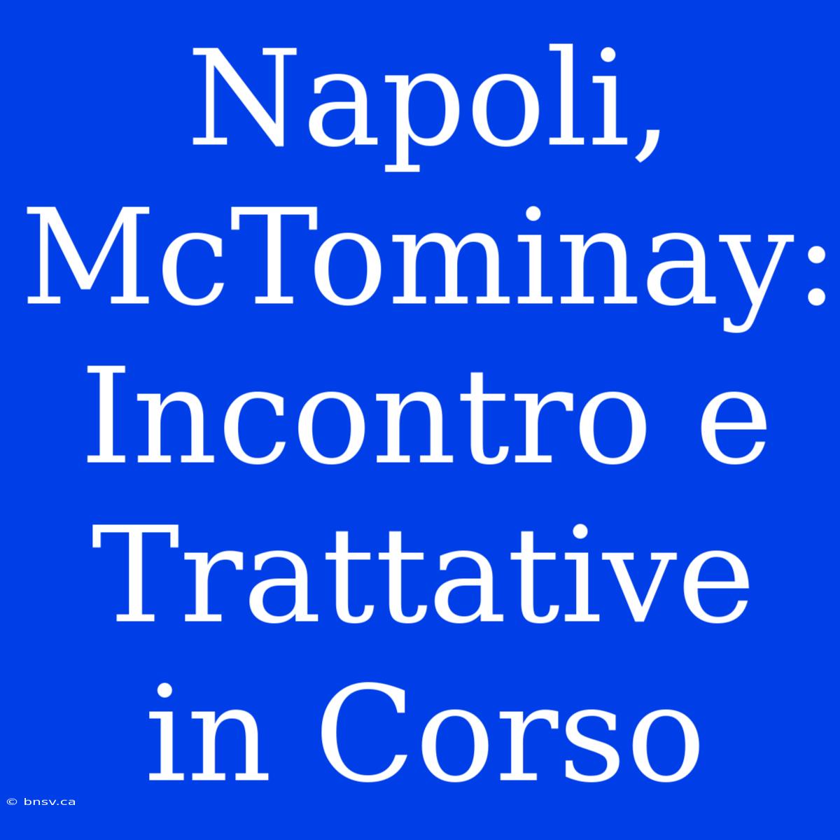 Napoli, McTominay: Incontro E Trattative In Corso