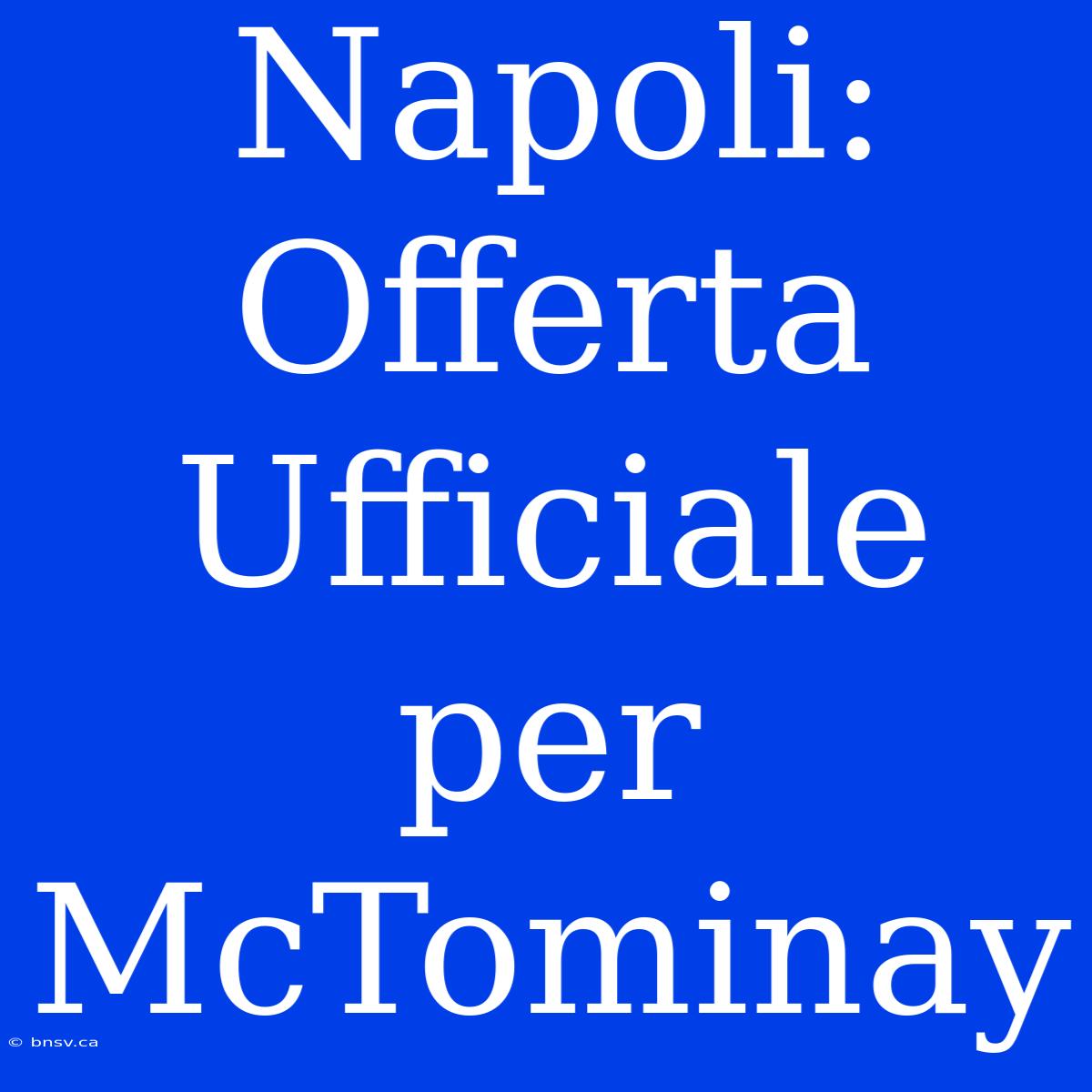 Napoli: Offerta Ufficiale Per McTominay