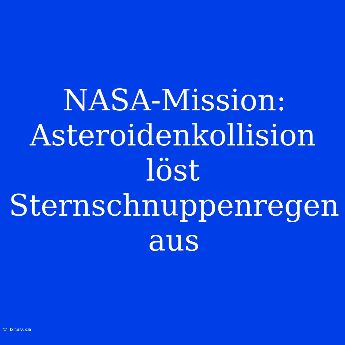 NASA-Mission: Asteroidenkollision Löst Sternschnuppenregen Aus