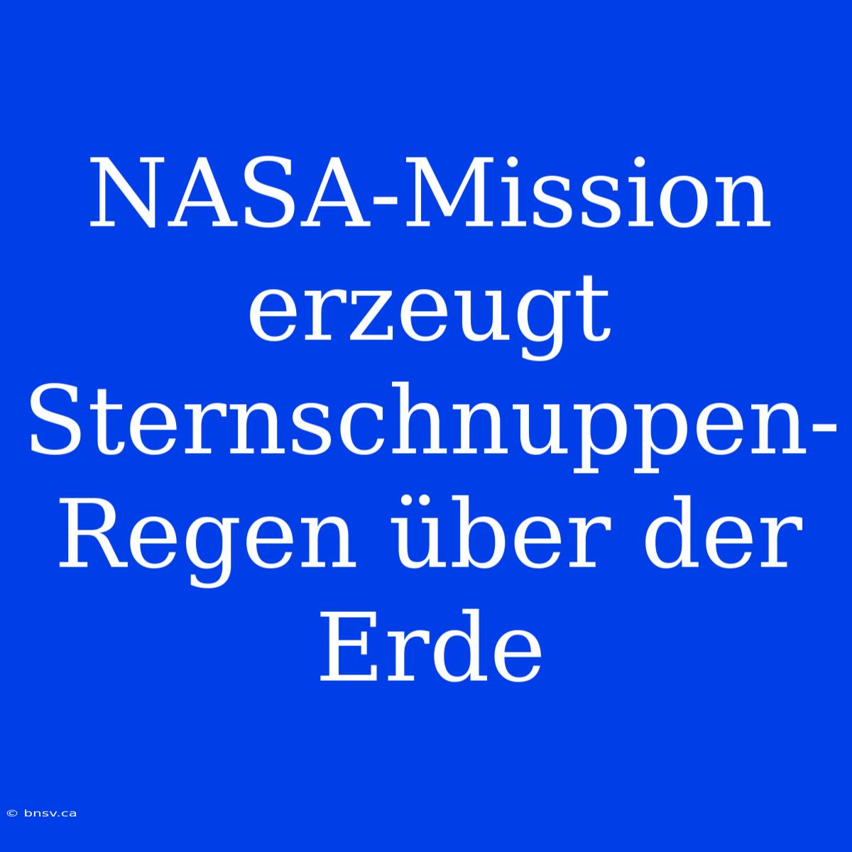 NASA-Mission Erzeugt Sternschnuppen-Regen Über Der Erde