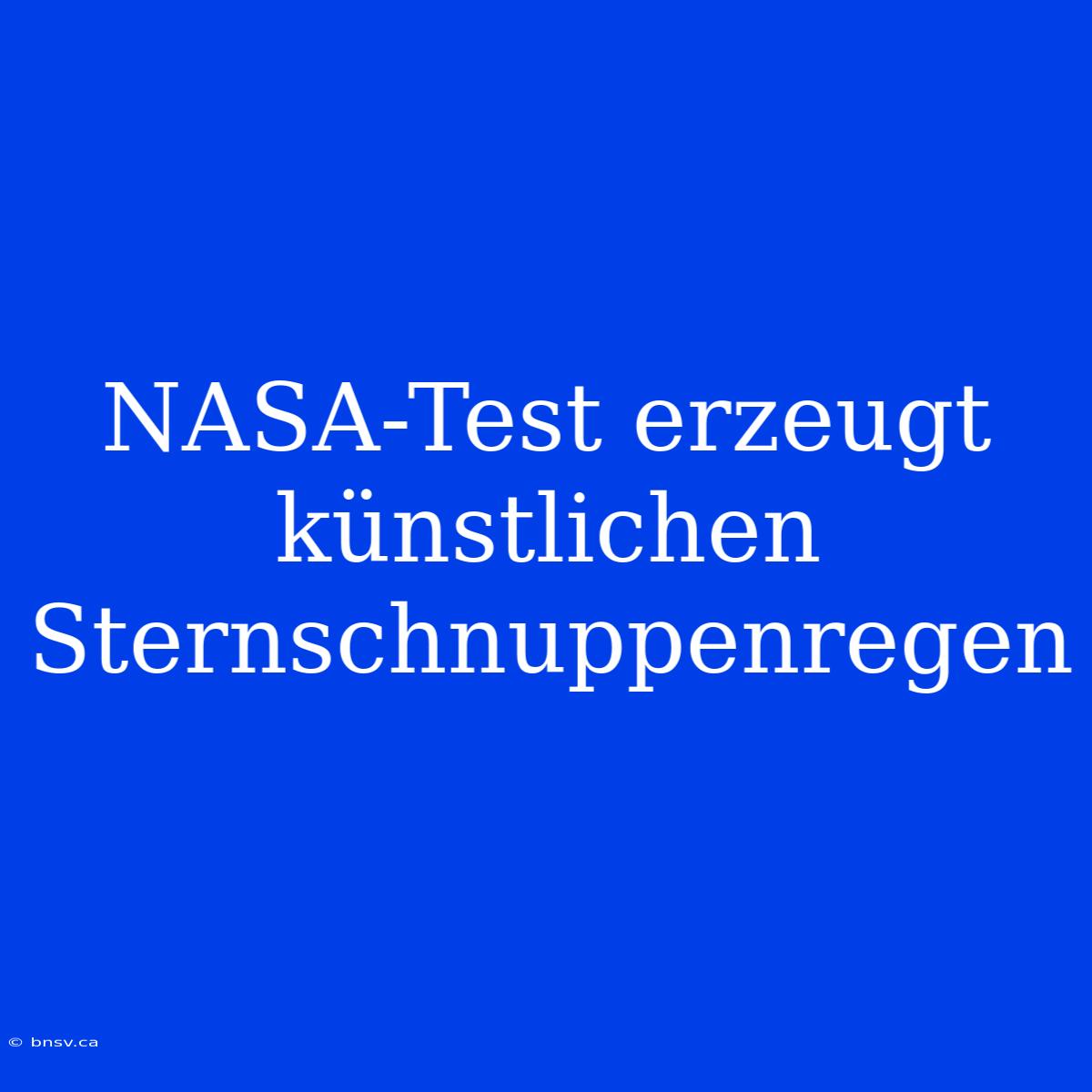 NASA-Test Erzeugt Künstlichen Sternschnuppenregen