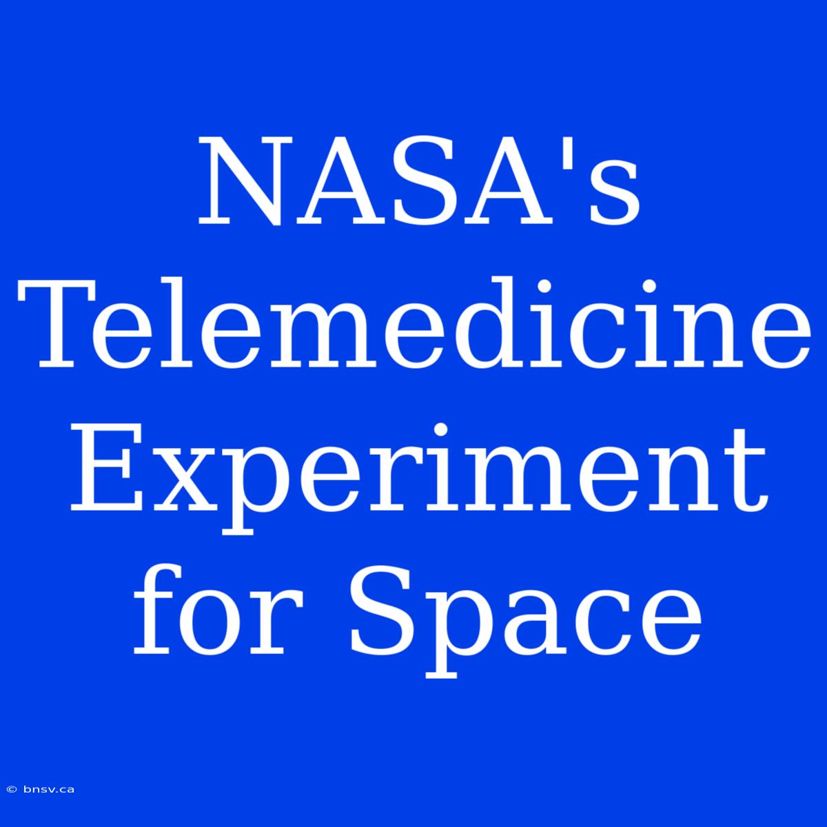 NASA's Telemedicine Experiment For Space