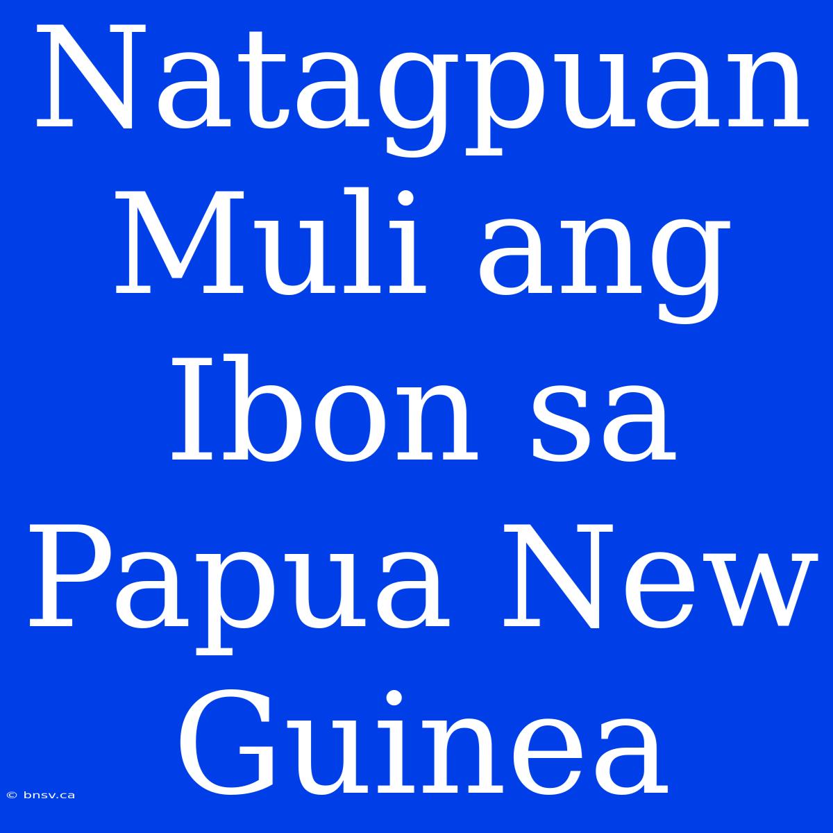 Natagpuan Muli Ang Ibon Sa Papua New Guinea