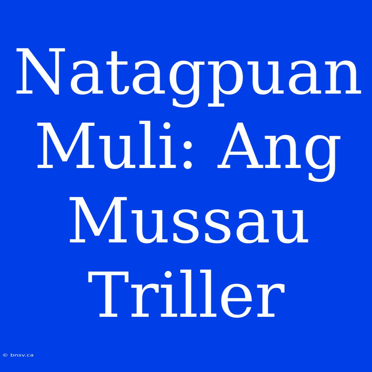 Natagpuan Muli: Ang Mussau Triller