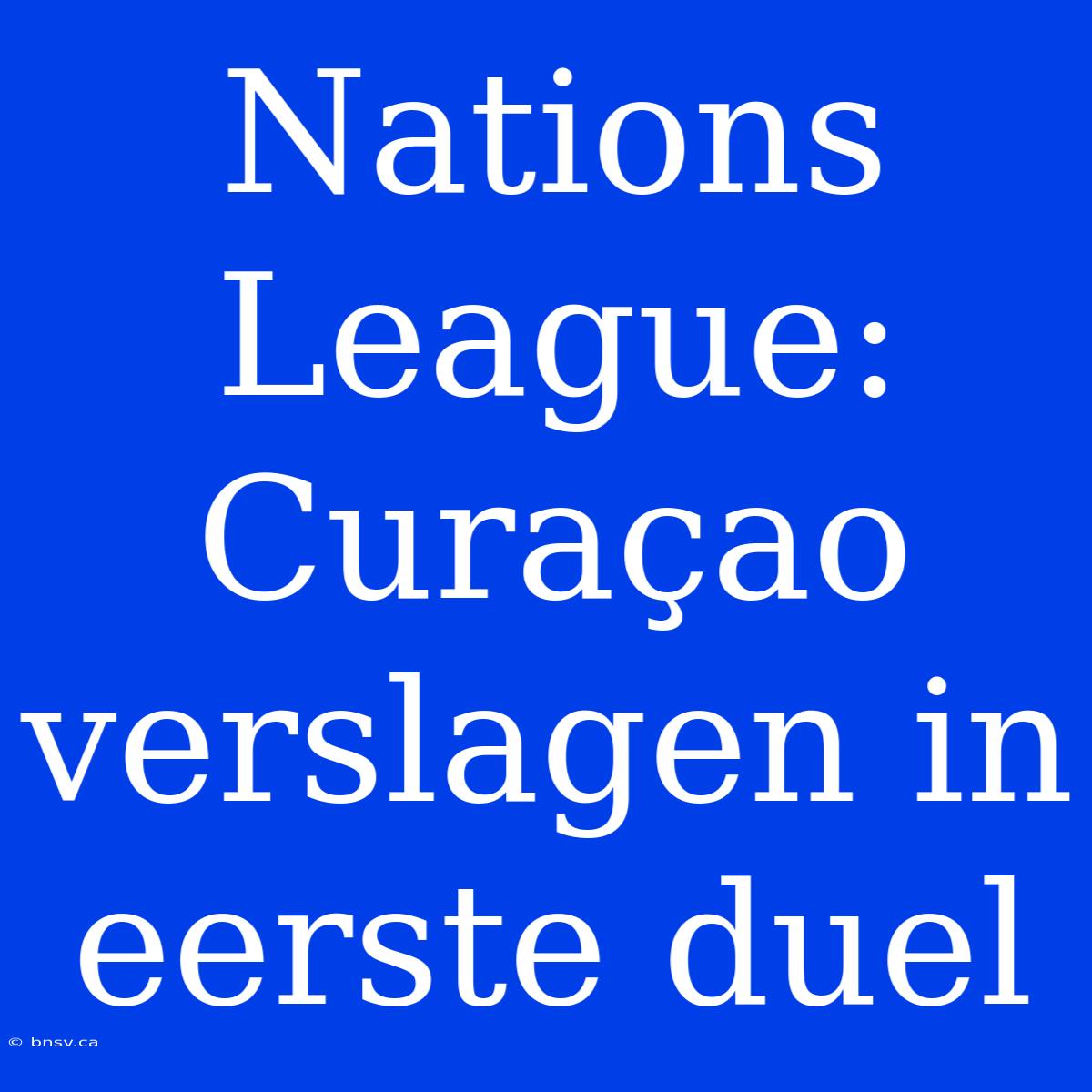 Nations League: Curaçao Verslagen In Eerste Duel