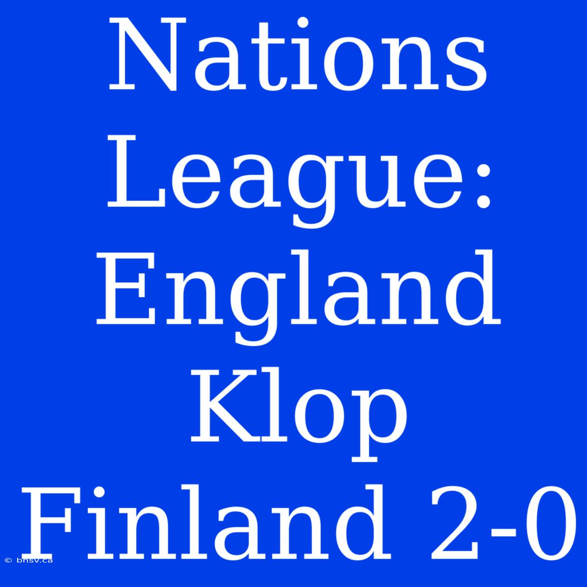 Nations League: England Klop Finland 2-0