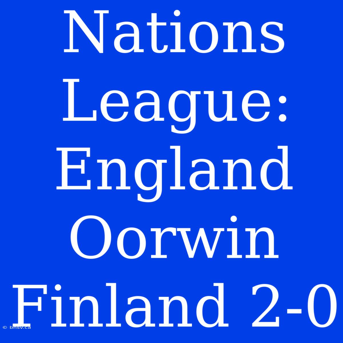 Nations League: England Oorwin Finland 2-0