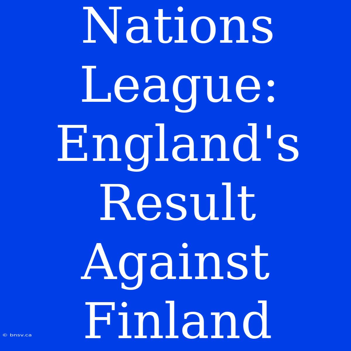 Nations League: England's Result Against Finland