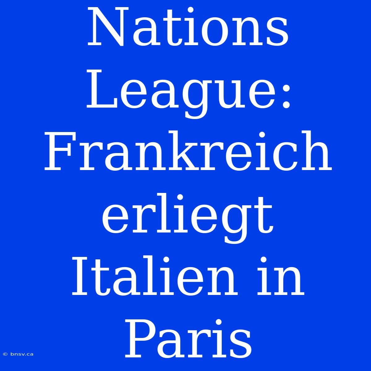 Nations League: Frankreich Erliegt Italien In Paris