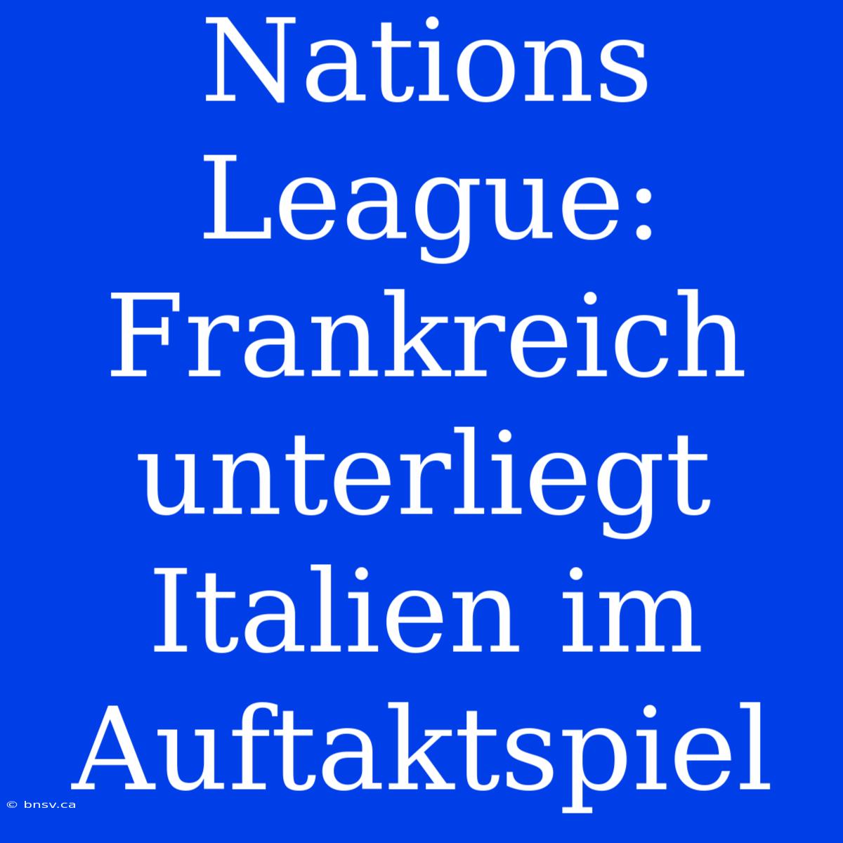 Nations League: Frankreich Unterliegt Italien Im Auftaktspiel