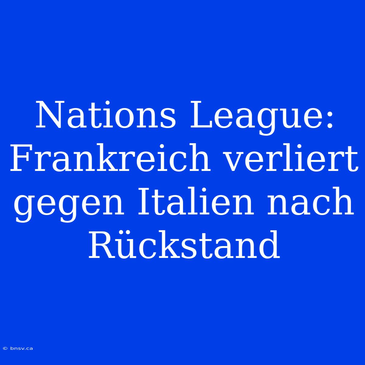 Nations League: Frankreich Verliert Gegen Italien Nach Rückstand