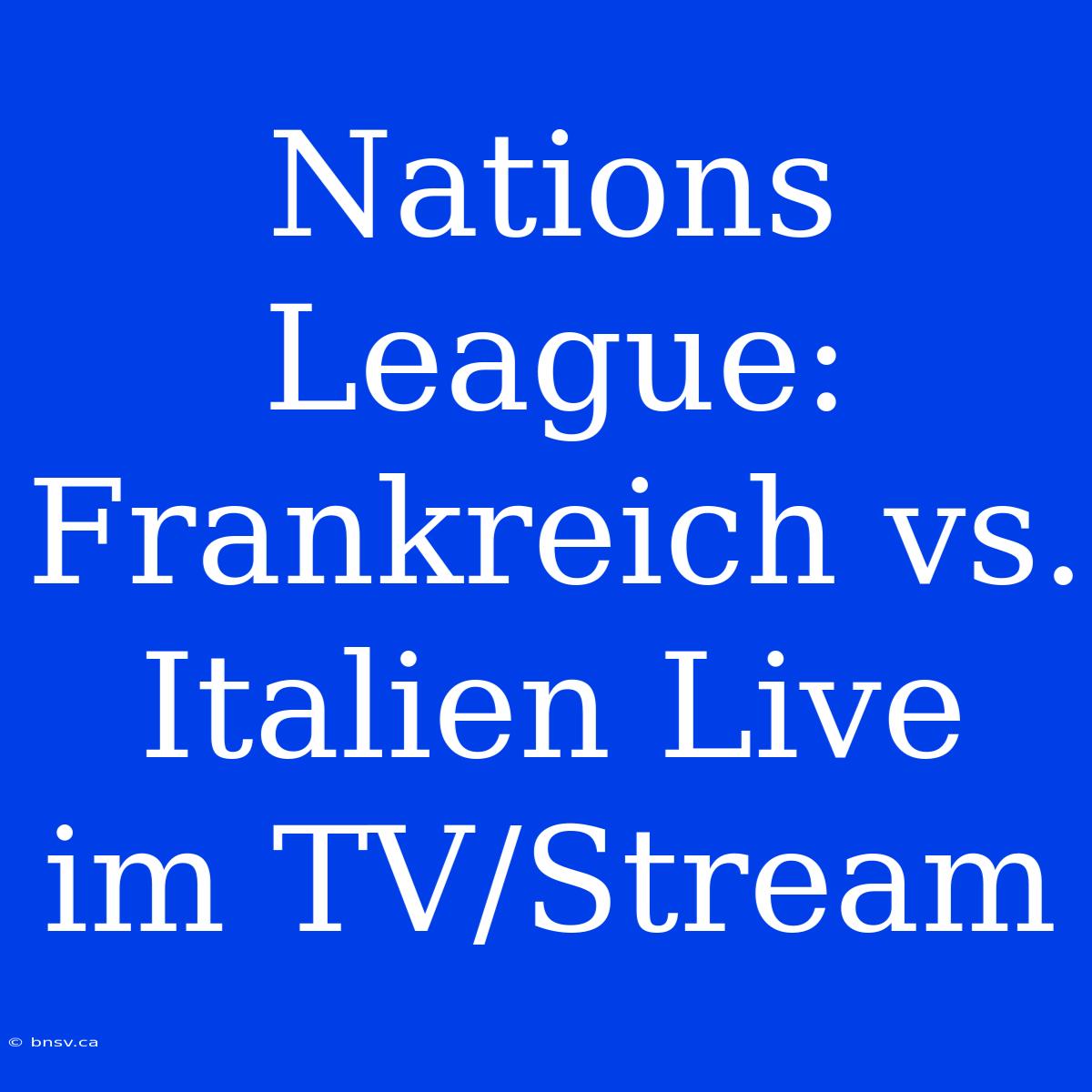 Nations League: Frankreich Vs. Italien Live Im TV/Stream