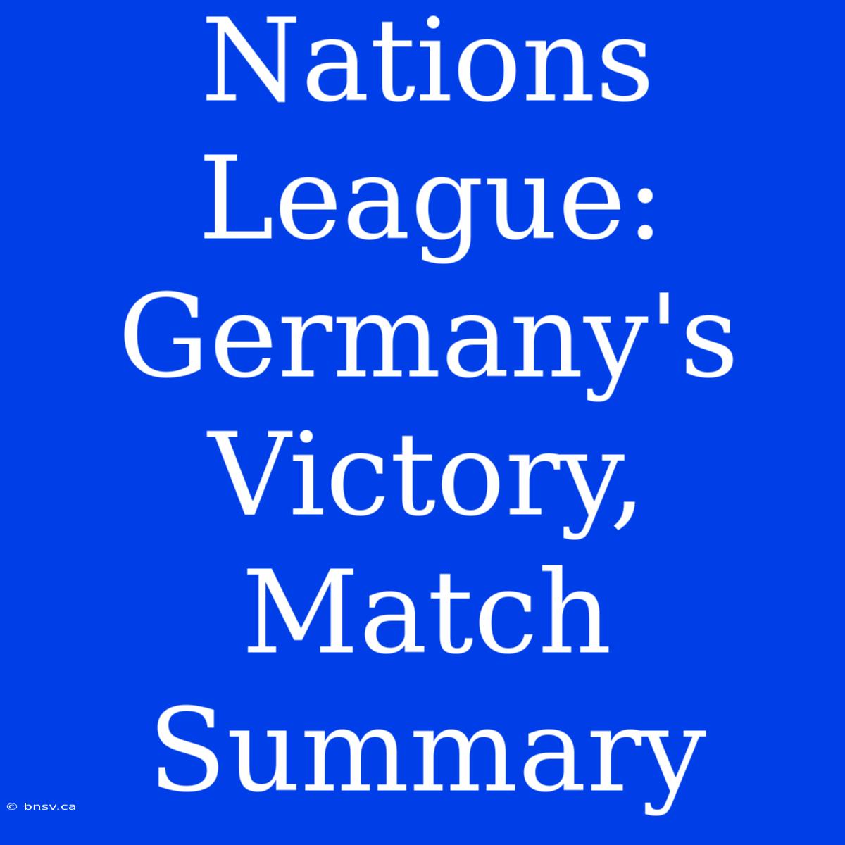 Nations League: Germany's Victory, Match Summary