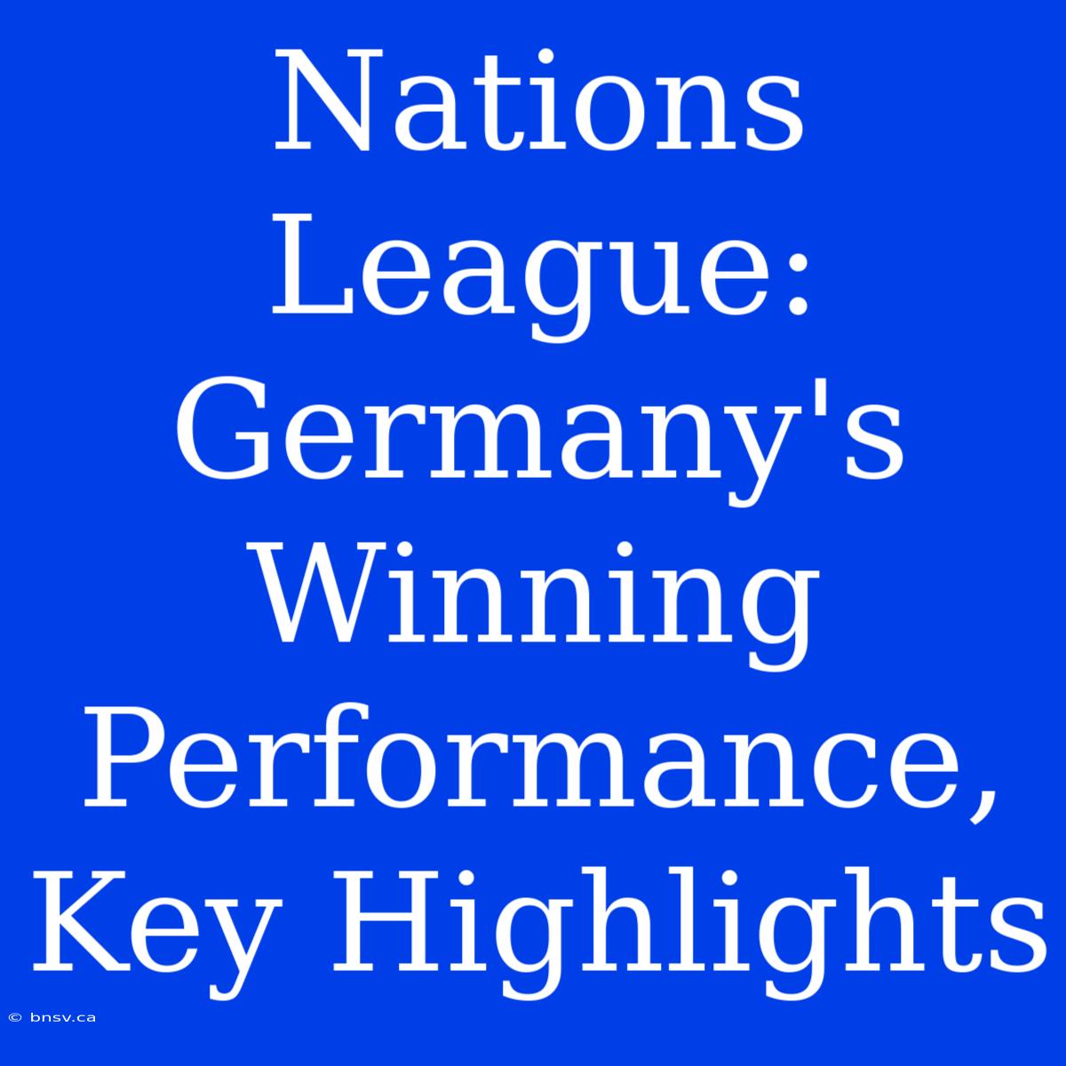 Nations League: Germany's Winning Performance, Key Highlights