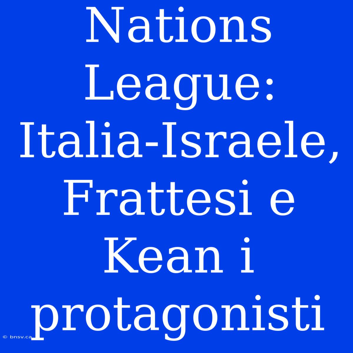 Nations League: Italia-Israele, Frattesi E Kean I Protagonisti