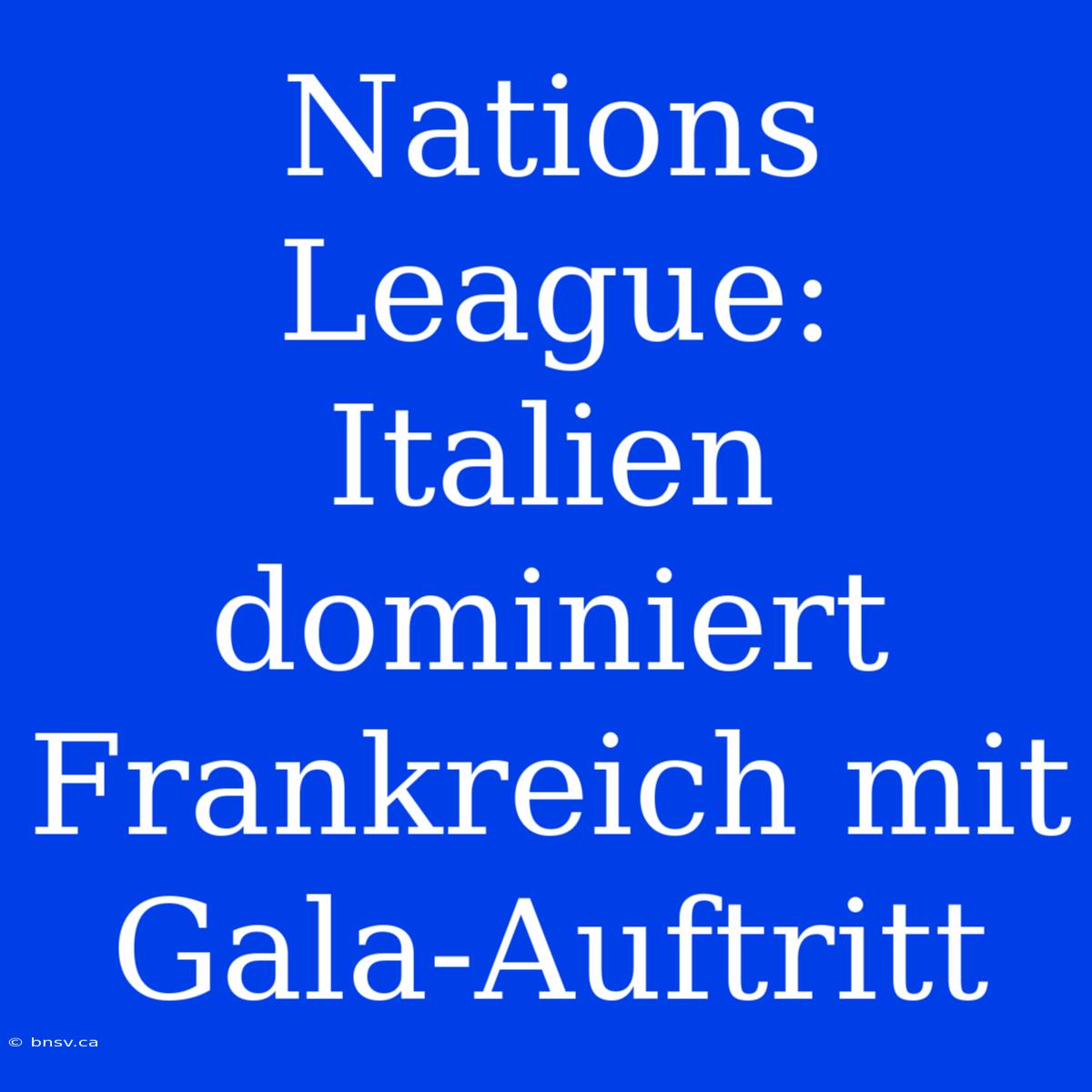 Nations League: Italien Dominiert Frankreich Mit Gala-Auftritt