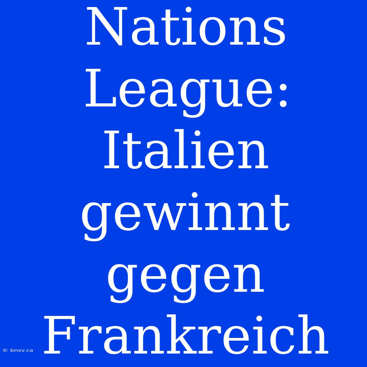 Nations League: Italien Gewinnt Gegen Frankreich