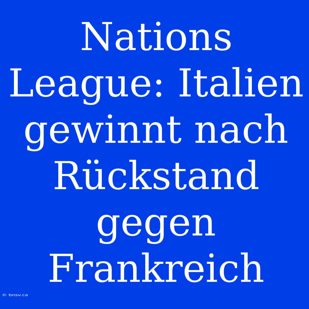 Nations League: Italien Gewinnt Nach Rückstand Gegen Frankreich