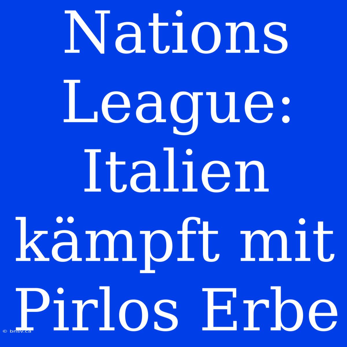 Nations League: Italien Kämpft Mit Pirlos Erbe