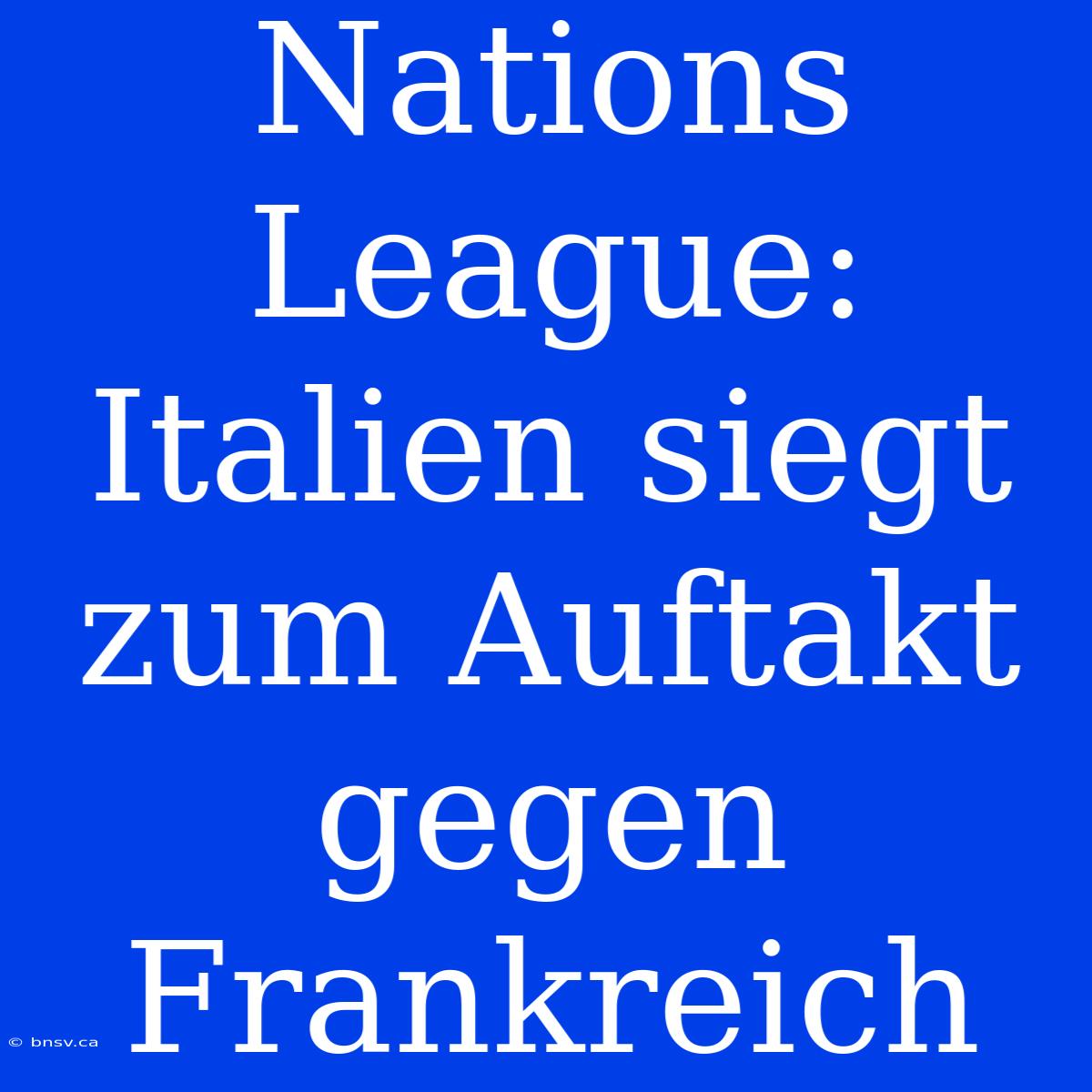 Nations League: Italien Siegt Zum Auftakt Gegen Frankreich