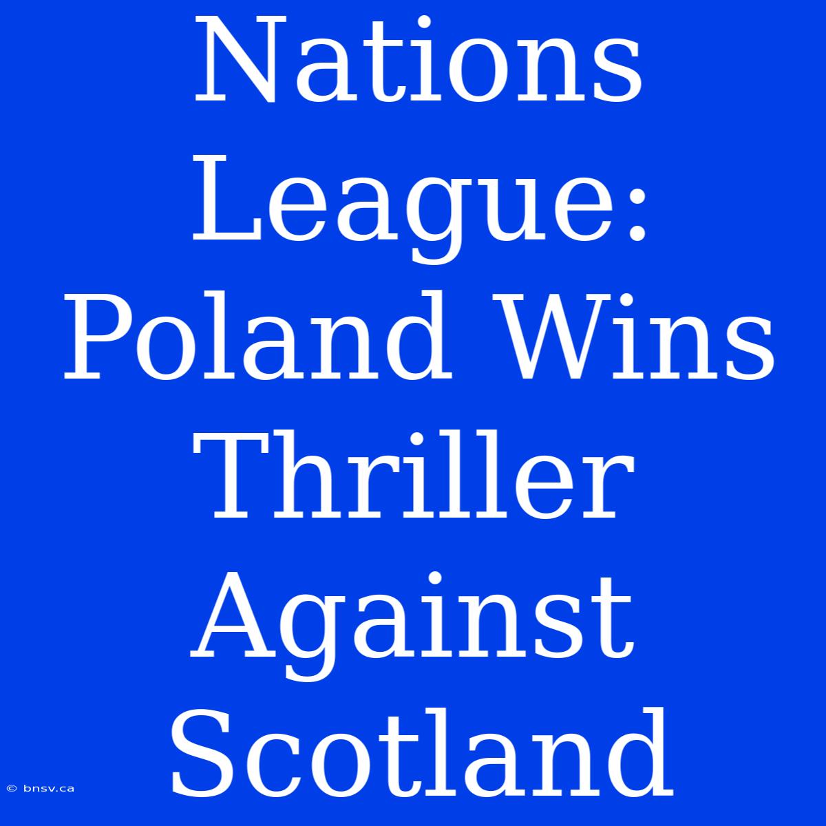 Nations League: Poland Wins Thriller Against Scotland