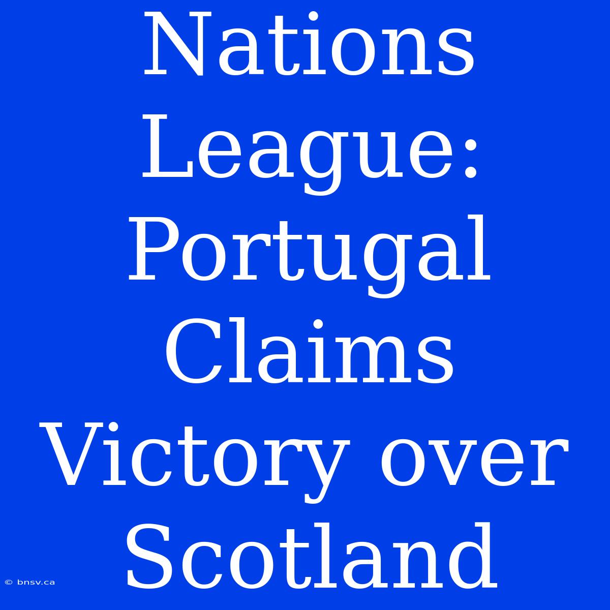 Nations League: Portugal Claims Victory Over Scotland