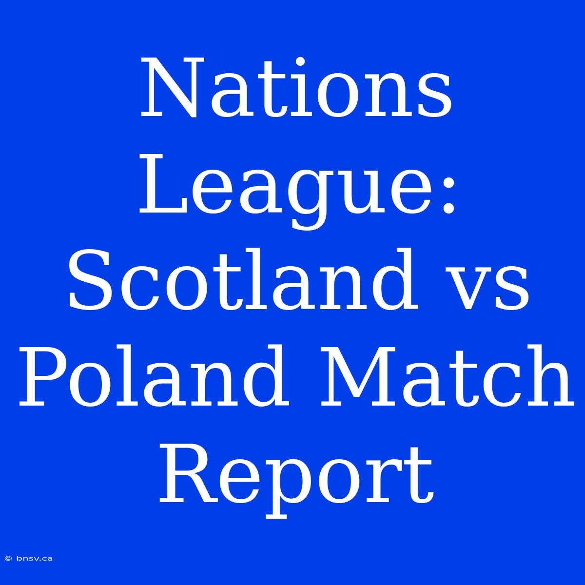 Nations League: Scotland Vs Poland Match Report