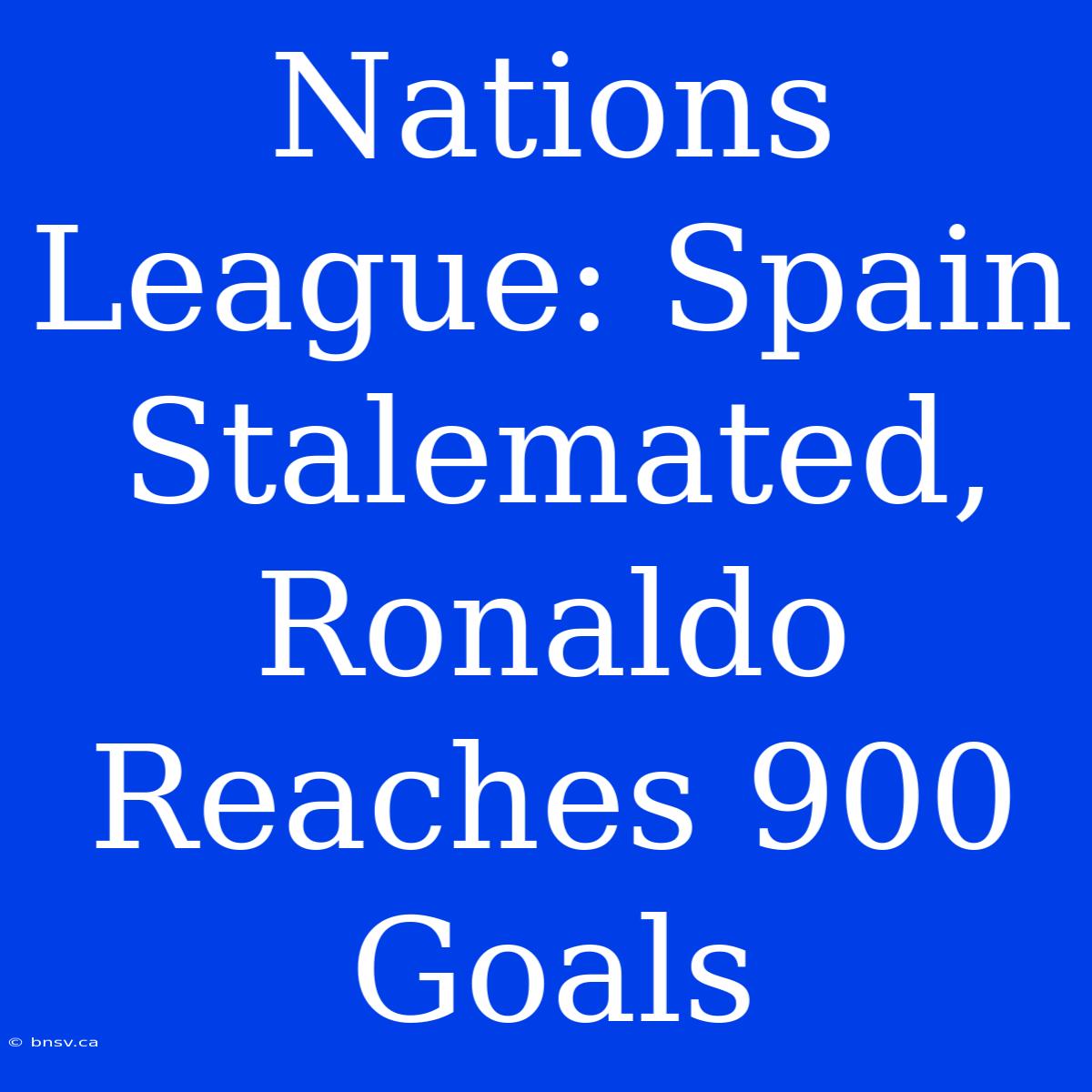 Nations League: Spain Stalemated, Ronaldo Reaches 900 Goals