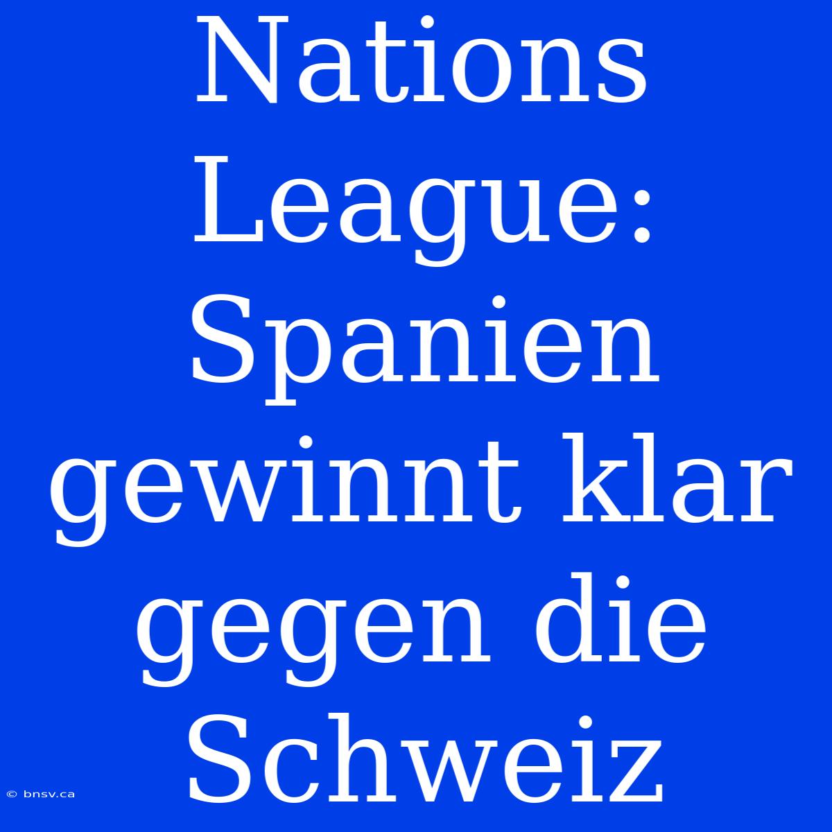 Nations League: Spanien Gewinnt Klar Gegen Die Schweiz