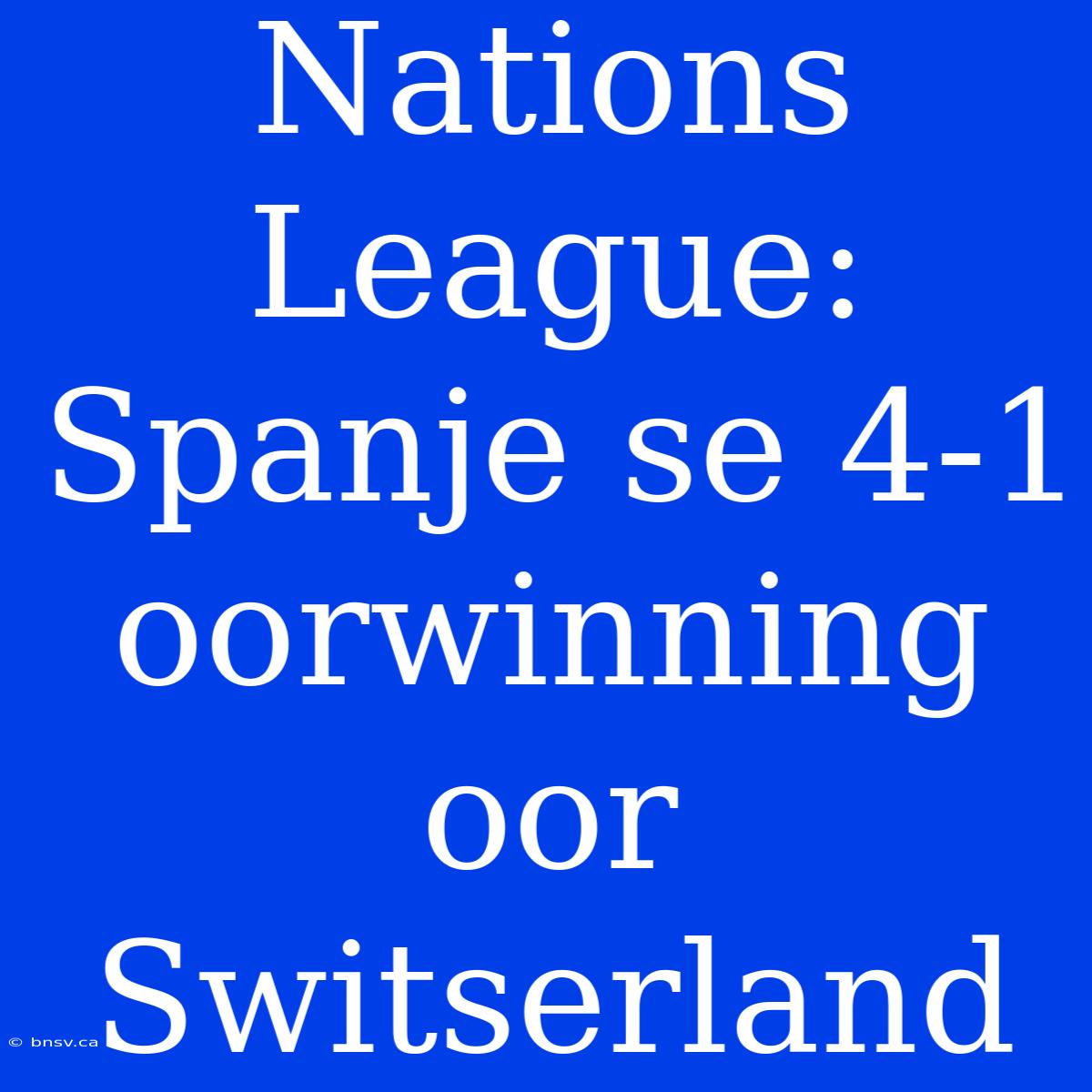 Nations League: Spanje Se 4-1 Oorwinning Oor Switserland