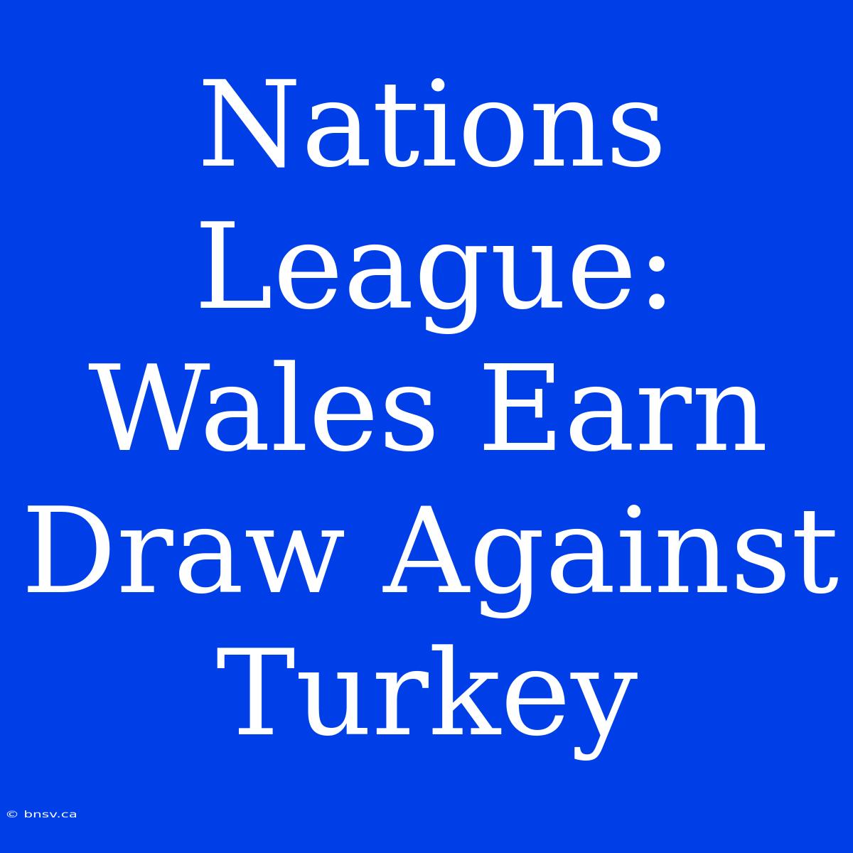 Nations League: Wales Earn Draw Against Turkey