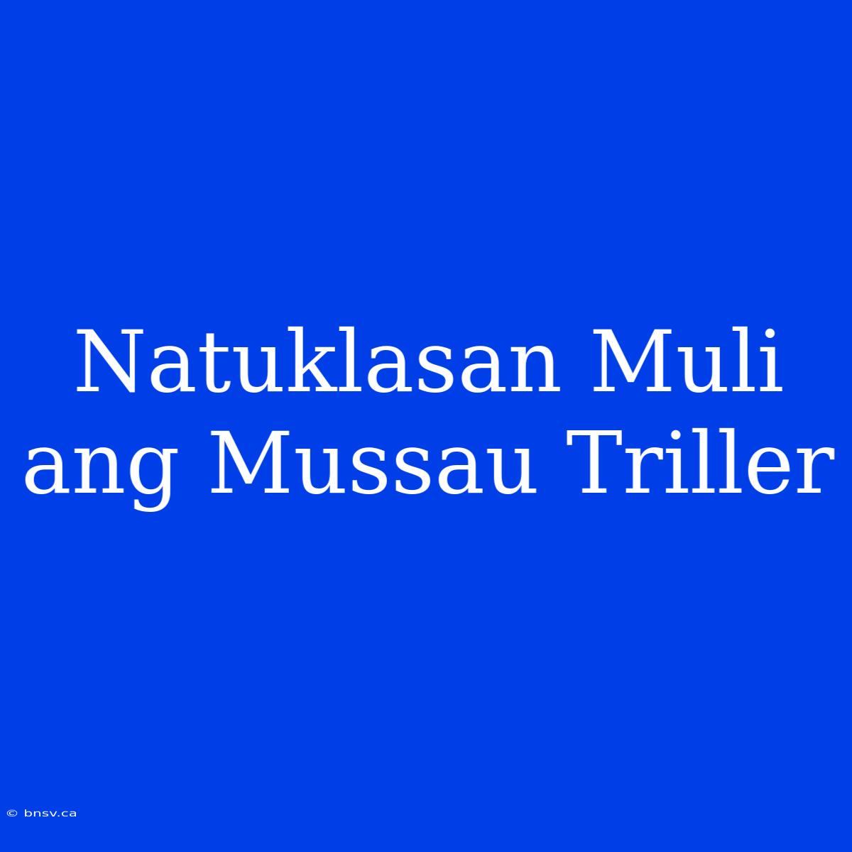 Natuklasan Muli Ang Mussau Triller