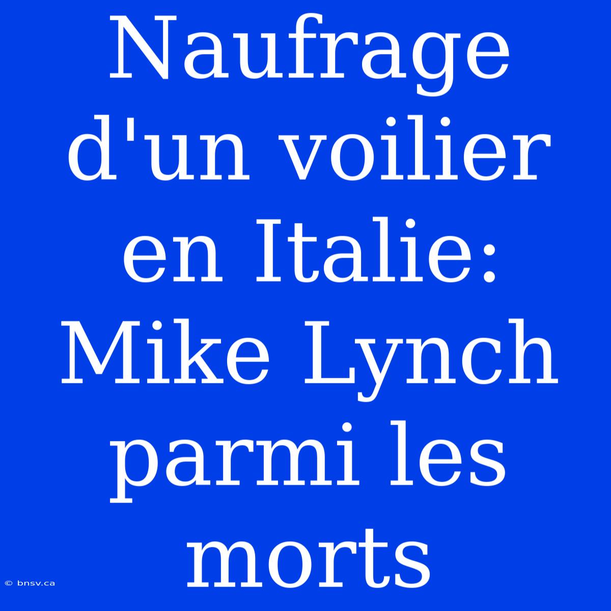 Naufrage D'un Voilier En Italie: Mike Lynch Parmi Les Morts