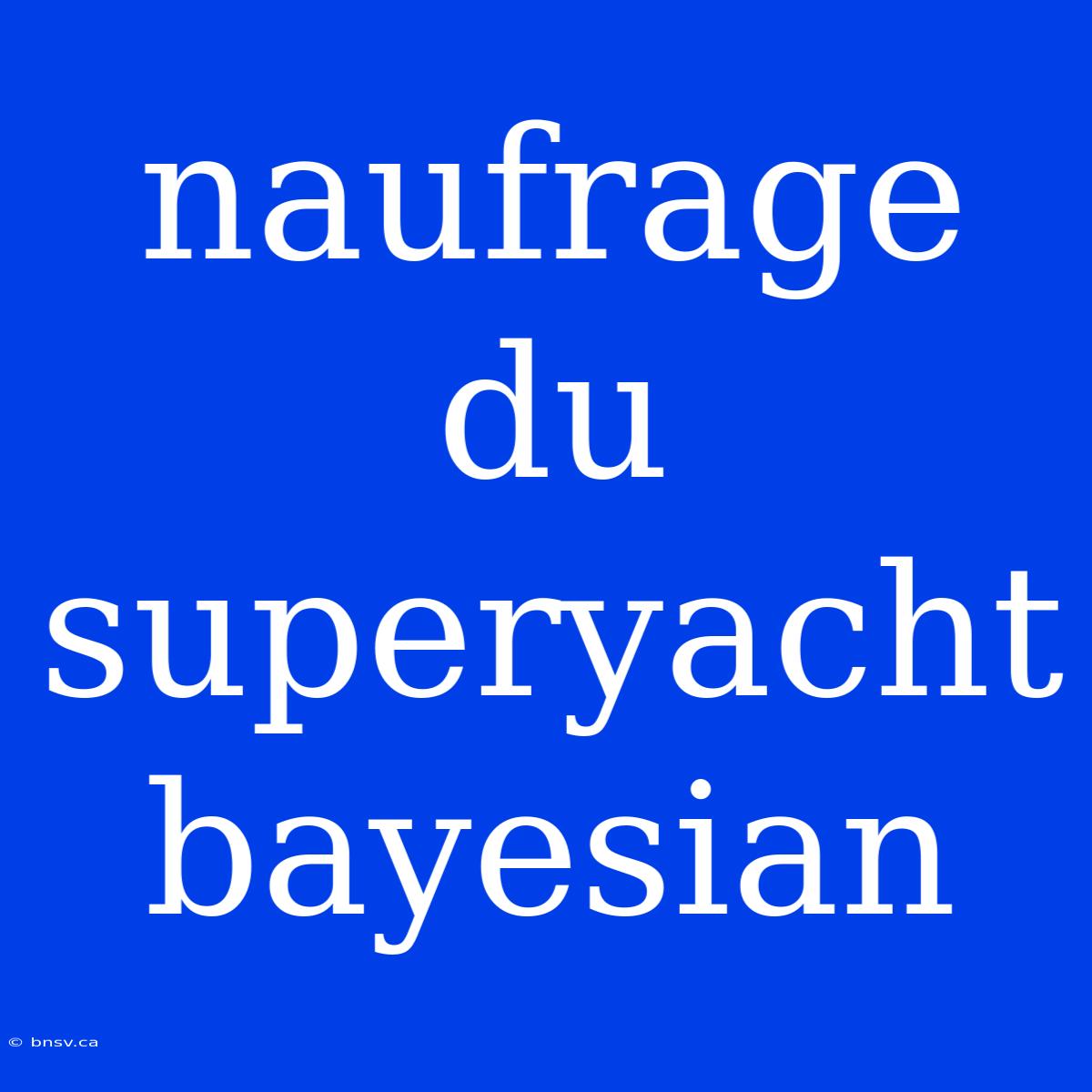 Naufrage Du Superyacht Bayesian