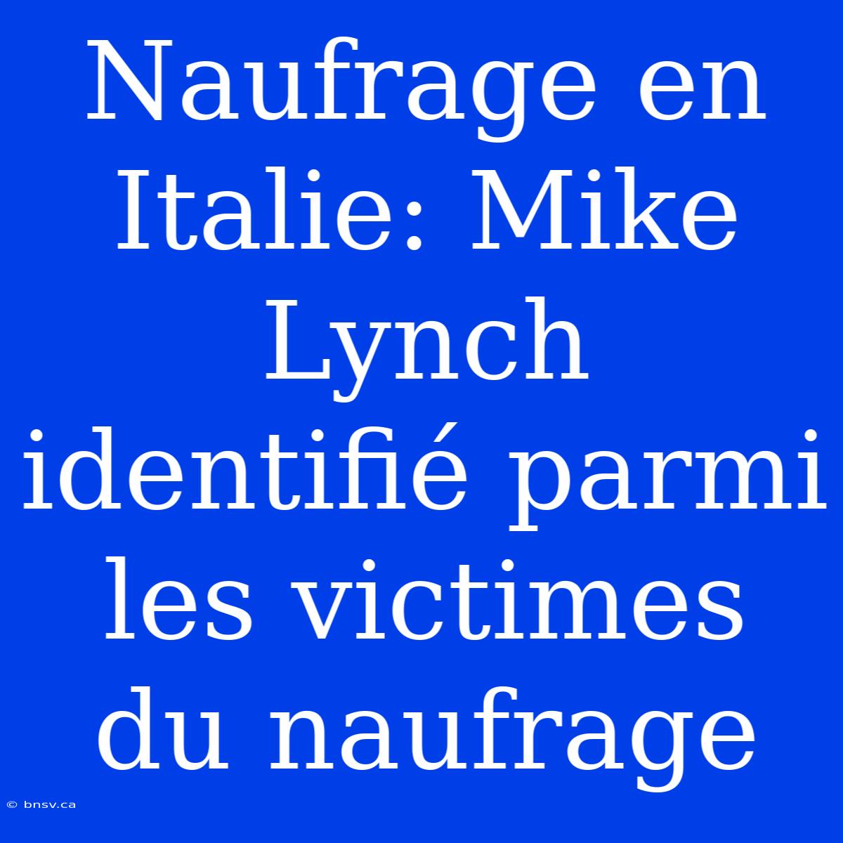 Naufrage En Italie: Mike Lynch Identifié Parmi Les Victimes Du Naufrage