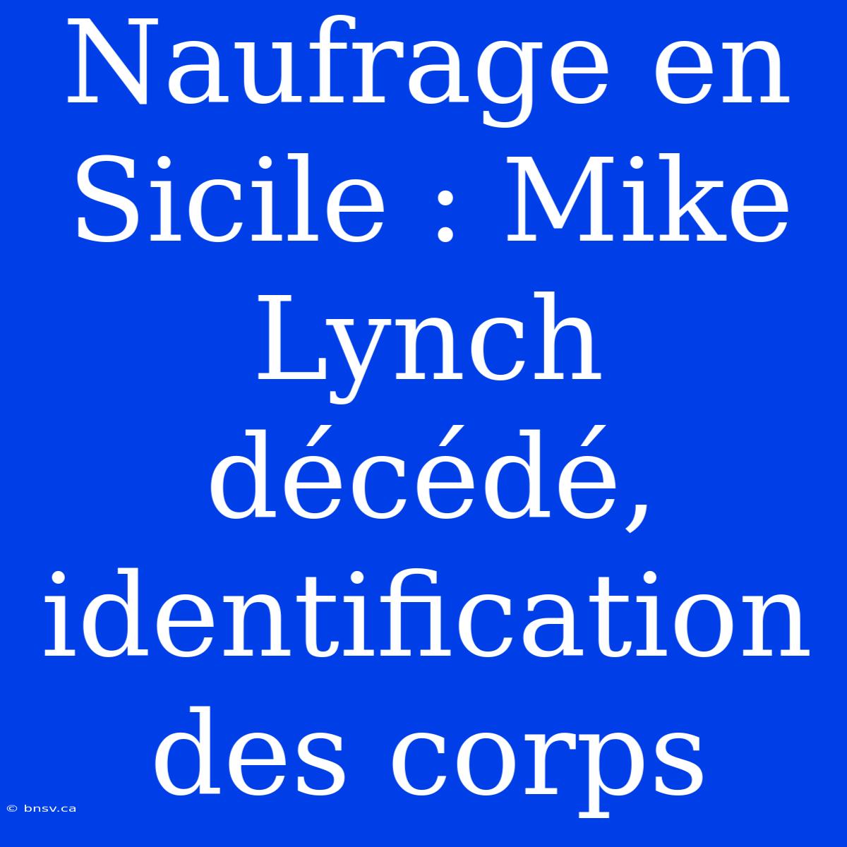 Naufrage En Sicile : Mike Lynch Décédé, Identification Des Corps