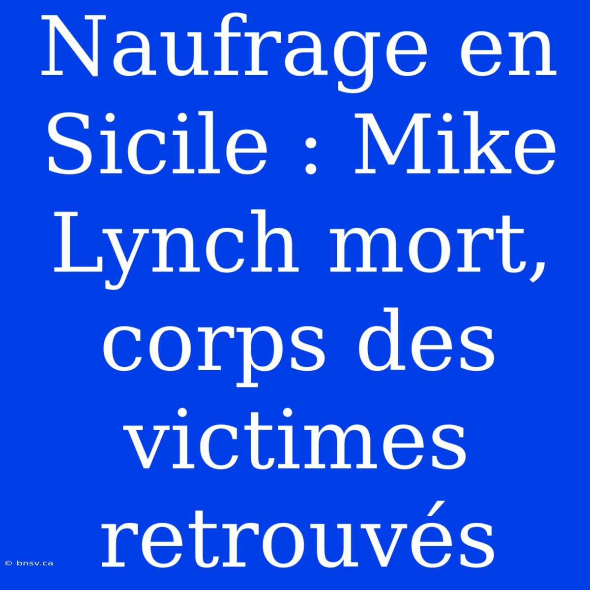 Naufrage En Sicile : Mike Lynch Mort, Corps Des Victimes Retrouvés